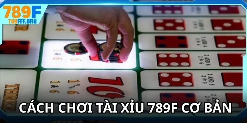 Chia sẻ cách chơi tài xỉu 789F cơ bản hội viên cần tuân thủ