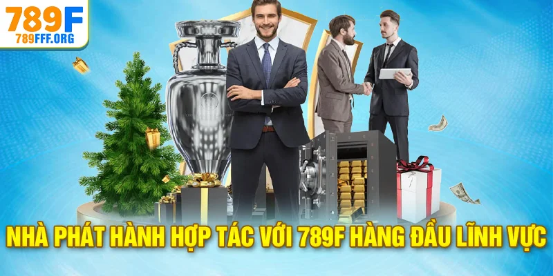 Nhà phát hành hợp tác với 789F hàng đầu lĩnh vực